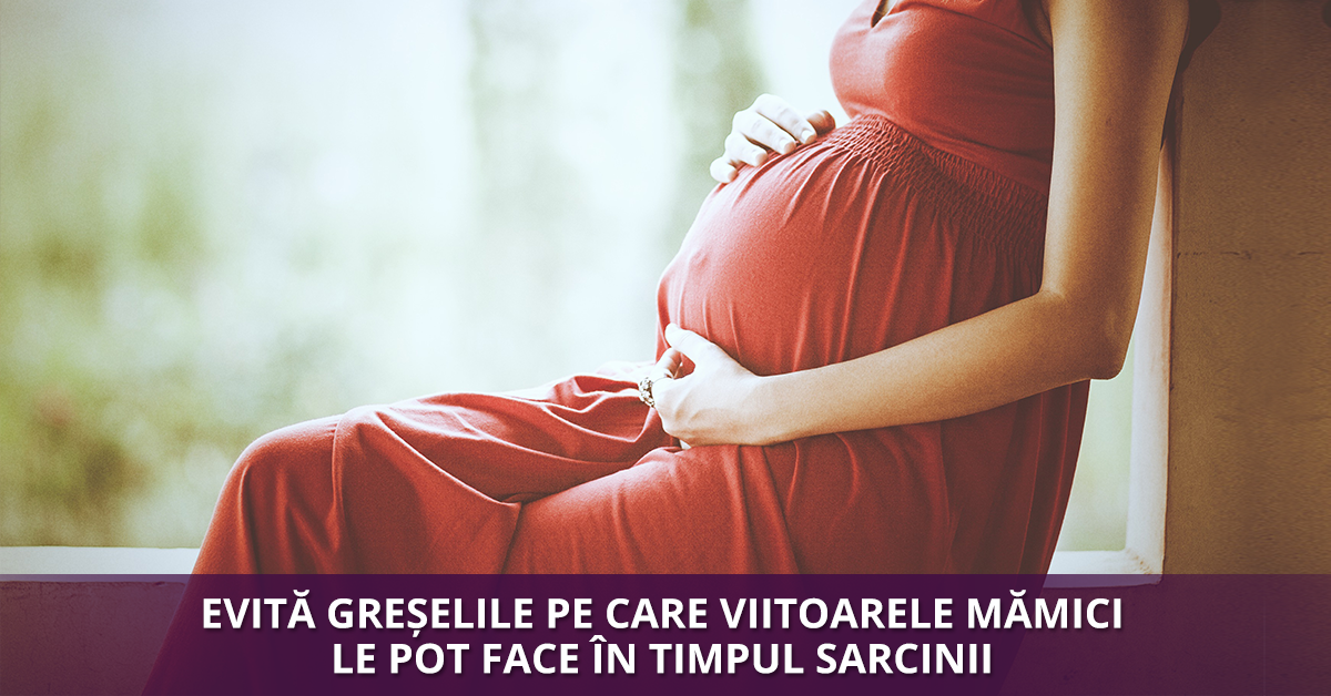 Cele mai comune 4 greșeli pe care le fac femeile însărcinate