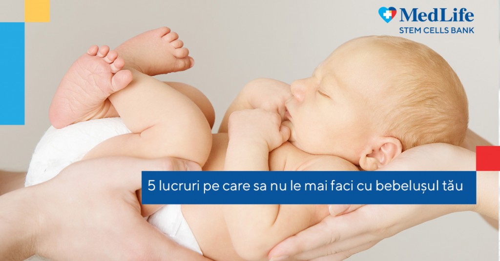 5 lucruri pe care sa nu le mai faci cu bebelușul tău